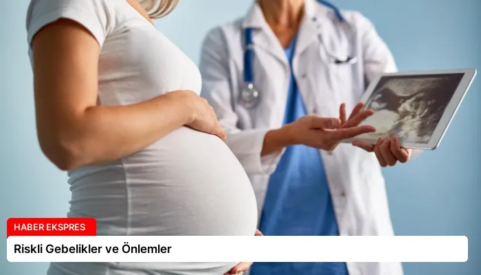 Riskli Gebelikler ve Önlemler