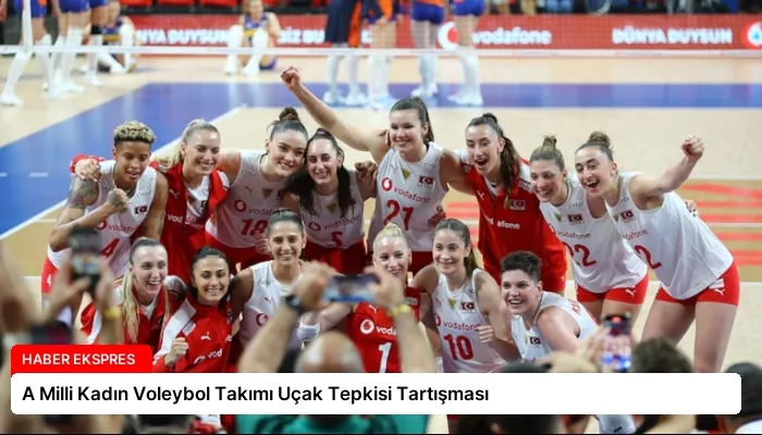 A Milli Kadın Voleybol Takımı Uçak Tepkisi Tartışması