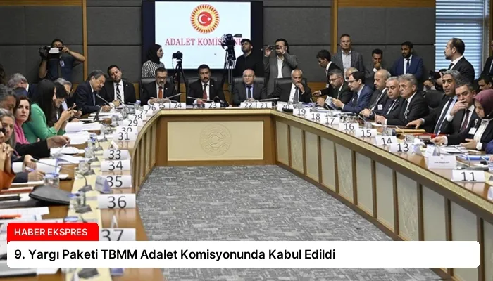 9. Yargı Paketi TBMM Adalet Komisyonunda Kabul Edildi