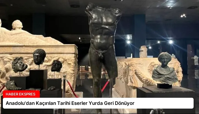 Anadolu’dan Kaçırılan Tarihi Eserler Yurda Geri Dönüyor
