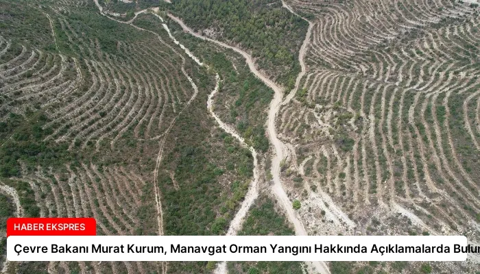 Çevre Bakanı Murat Kurum, Manavgat Orman Yangını Hakkında Açıklamalarda Bulundu