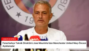 Fenerbahçe Teknik Direktörü Jose Mourinho’dan Manchester United Maçı Öncesi Açıklamalar