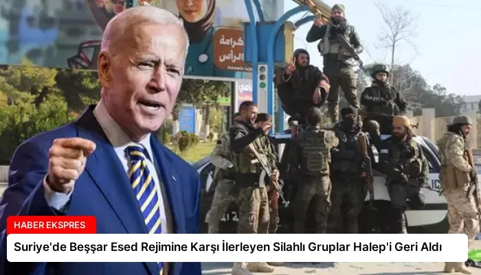 Suriye’de Beşşar Esed Rejimine Karşı İlerleyen Silahlı Gruplar Halep’i Geri Aldı