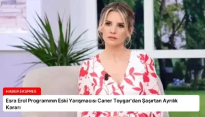 Esra Erol Programının Eski Yarışmacısı Caner Toygar’dan Şaşırtan Ayrılık Kararı