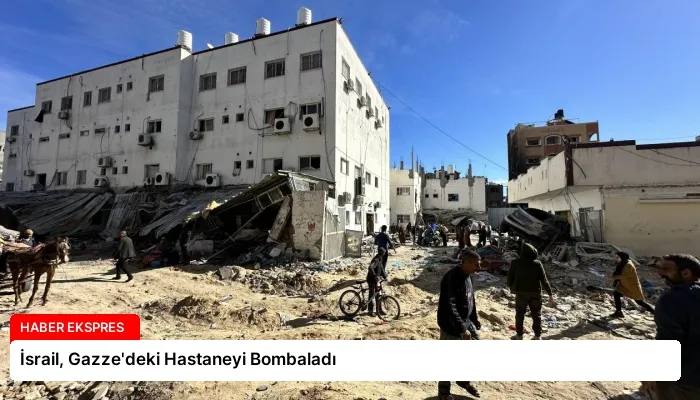 İsrail, Gazze’deki Hastaneyi Bombaladı