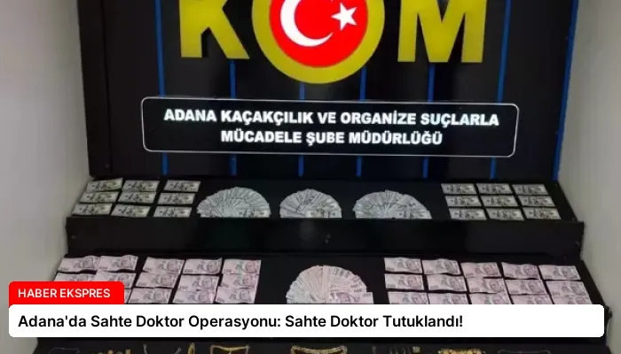 Adana’da Sahte Doktor Operasyonu: Sahte Doktor Tutuklandı!