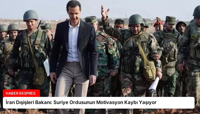 İran Dışişleri Bakanı: Suriye Ordusunun Motivasyon Kaybı Yaşıyor