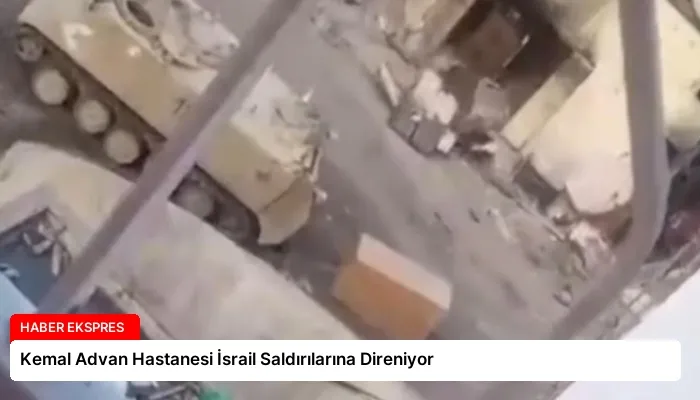 Kemal Advan Hastanesi İsrail Saldırılarına Direniyor