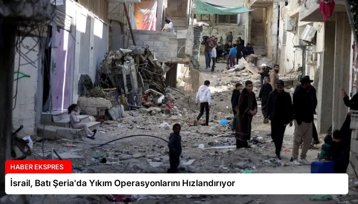 İsrail, Batı Şeria’da Yıkım Operasyonlarını Hızlandırıyor