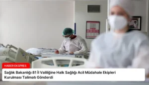 Sağlık Bakanlığı 81 İl Valiliğine Halk Sağlığı Acil Müdahale Ekipleri Kurulması Talimatı Gönderdi