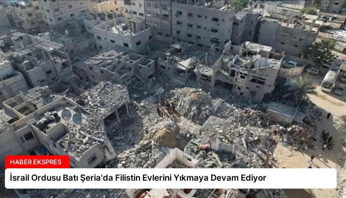 İsrail Ordusu Batı Şeria’da Filistin Evlerini Yıkmaya Devam Ediyor