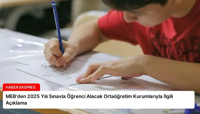 MEB’den 2025 Yılı Sınavla Öğrenci Alacak Ortaöğretim Kurumlarıyla İlgili Açıklama