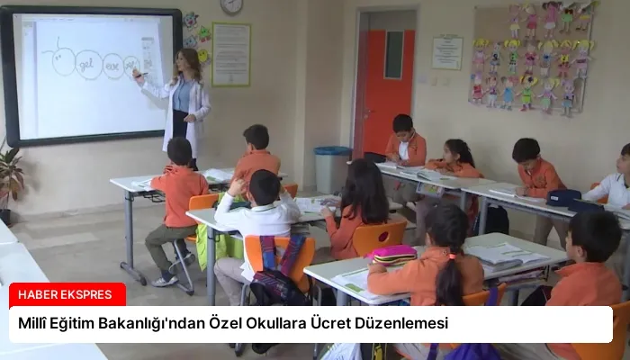 Millî Eğitim Bakanlığı’ndan Özel Okullara Ücret Düzenlemesi