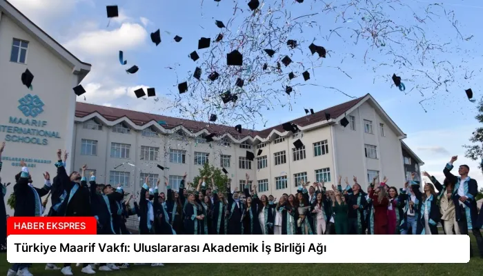 Türkiye Maarif Vakfı: Uluslararası Akademik İş Birliği Ağı