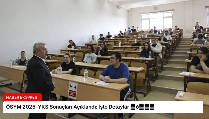 ÖSYM 2025-YKS Sonuçları Açıklandı: İşte Detaylar ⏬👇