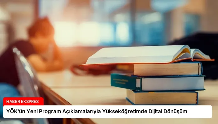 YÖK’ün Yeni Program Açıklamalarıyla Yükseköğretimde Dijital Dönüşüm