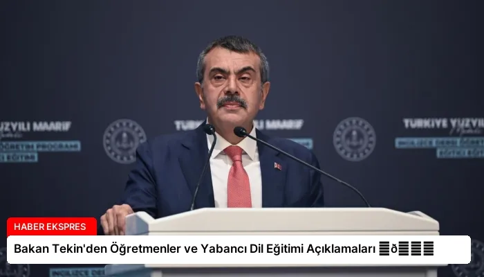 Bakan Tekin’den Öğretmenler ve Yabancı Dil Eğitimi Açıklamaları ⏬👇