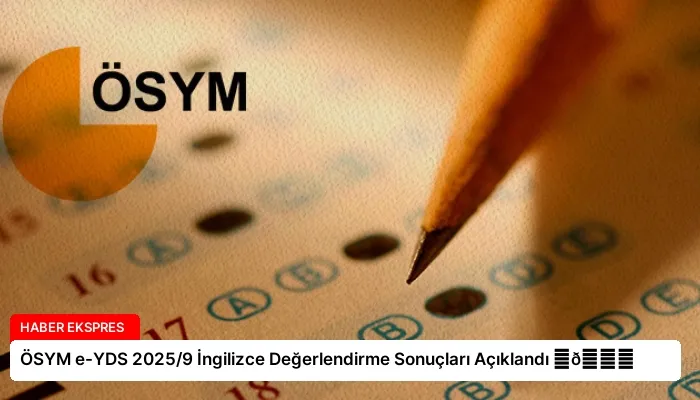 ÖSYM e-YDS 2025/9 İngilizce Değerlendirme Sonuçları Açıklandı ⏬👇