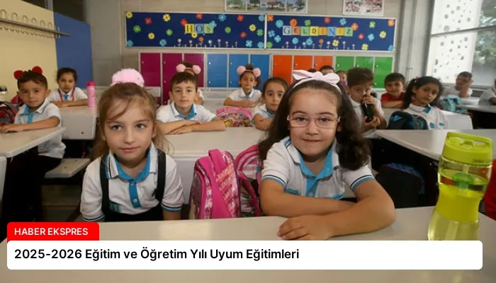 2025-2026 Eğitim ve Öğretim Yılı Uyum Eğitimleri