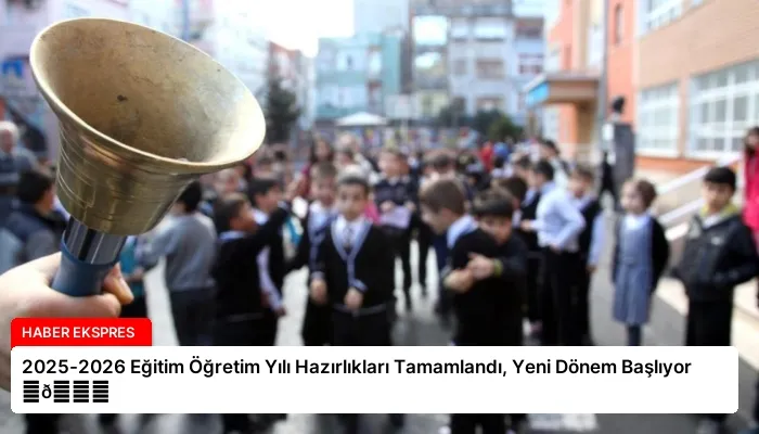 2025-2026 Eğitim Öğretim Yılı Hazırlıkları Tamamlandı, Yeni Dönem Başlıyor ⏬👇