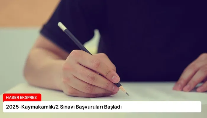 2025-Kaymakamlık/2 Sınavı Başvuruları Başladı