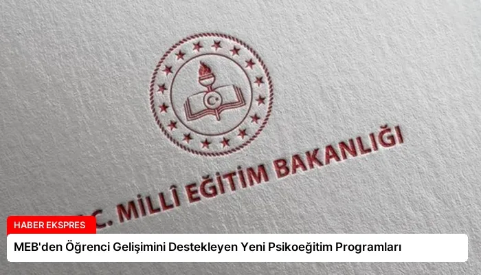 MEB’den Öğrenci Gelişimini Destekleyen Yeni Psikoeğitim Programları