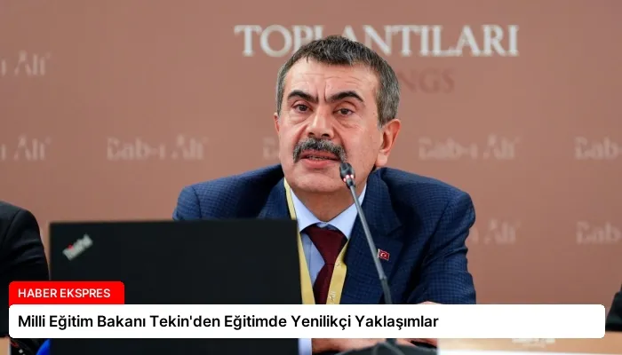 Milli Eğitim Bakanı Tekin’den Eğitimde Yenilikçi Yaklaşımlar