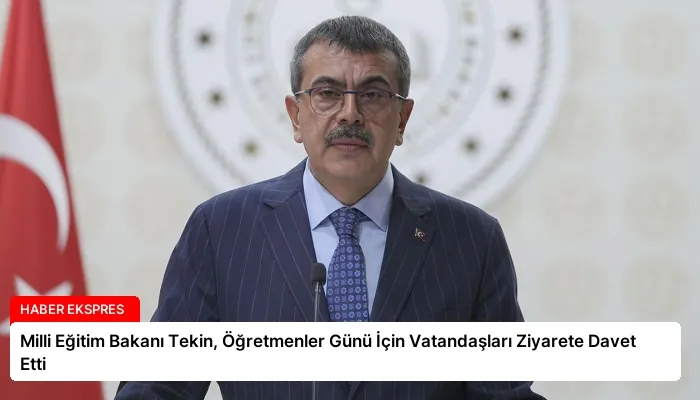 Milli Eğitim Bakanı Tekin, Öğretmenler Günü İçin Vatandaşları Ziyarete Davet Etti