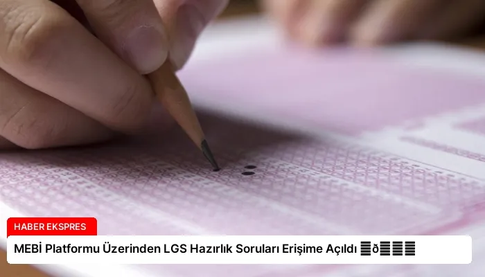 MEBİ Platformu Üzerinden LGS Hazırlık Soruları Erişime Açıldı ⏬👇