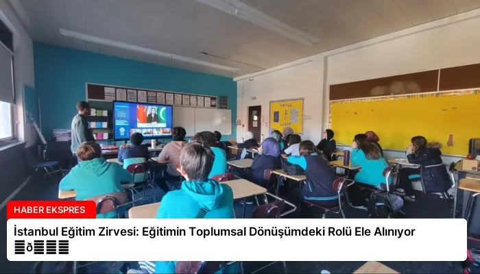 İstanbul Eğitim Zirvesi: Eğitimin Toplumsal Dönüşümdeki Rolü Ele Alınıyor ⏬👇