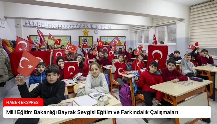 Milli Eğitim Bakanlığı Bayrak Sevgisi Eğitim ve Farkındalık Çalışmaları