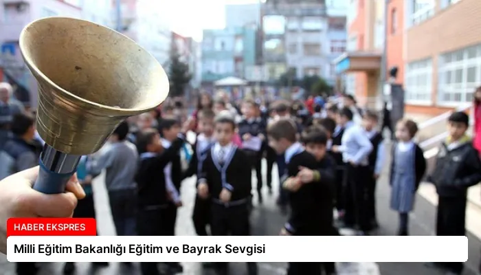 Milli Eğitim Bakanlığı Eğitim ve Bayrak Sevgisi