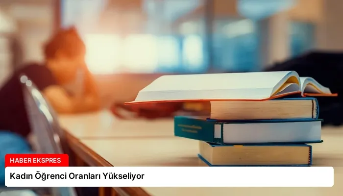 Kadın Öğrenci Oranları Yükseliyor