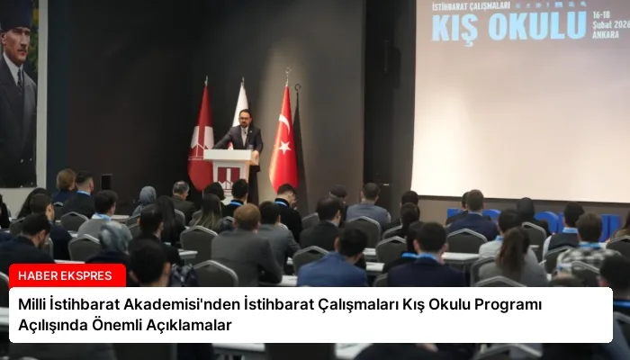 Milli İstihbarat Akademisi’nden İstihbarat Çalışmaları Kış Okulu Programı Açılışında Önemli Açıklamalar
