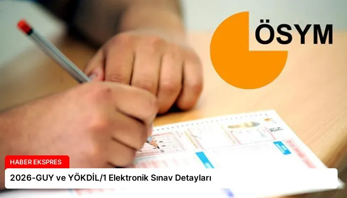 2026-GUY ve YÖKDİL/1 Elektronik Sınav Detayları