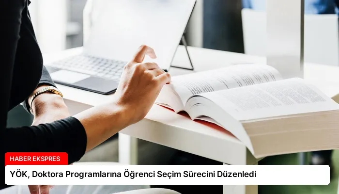 YÖK, Doktora Programlarına Öğrenci Seçim Sürecini Düzenledi