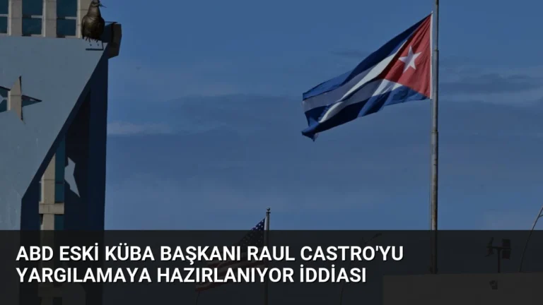 ABD Eski Küba Başkanı Raul Castro’yu Yargılamaya Hazırlanıyor İddiası