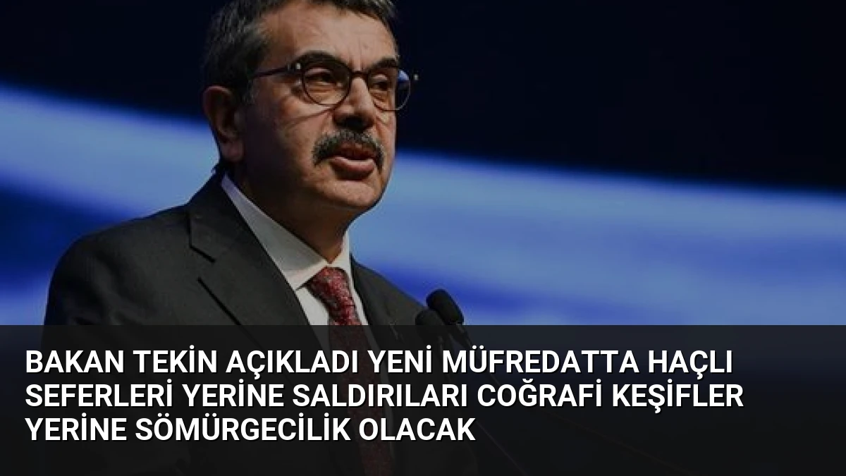 Bakan Tekin Açıkladı Yeni Müfredatta Haçlı Seferleri Yerine Saldırıları Coğrafi Keşifler Yerine Sömürgecilik Olacak