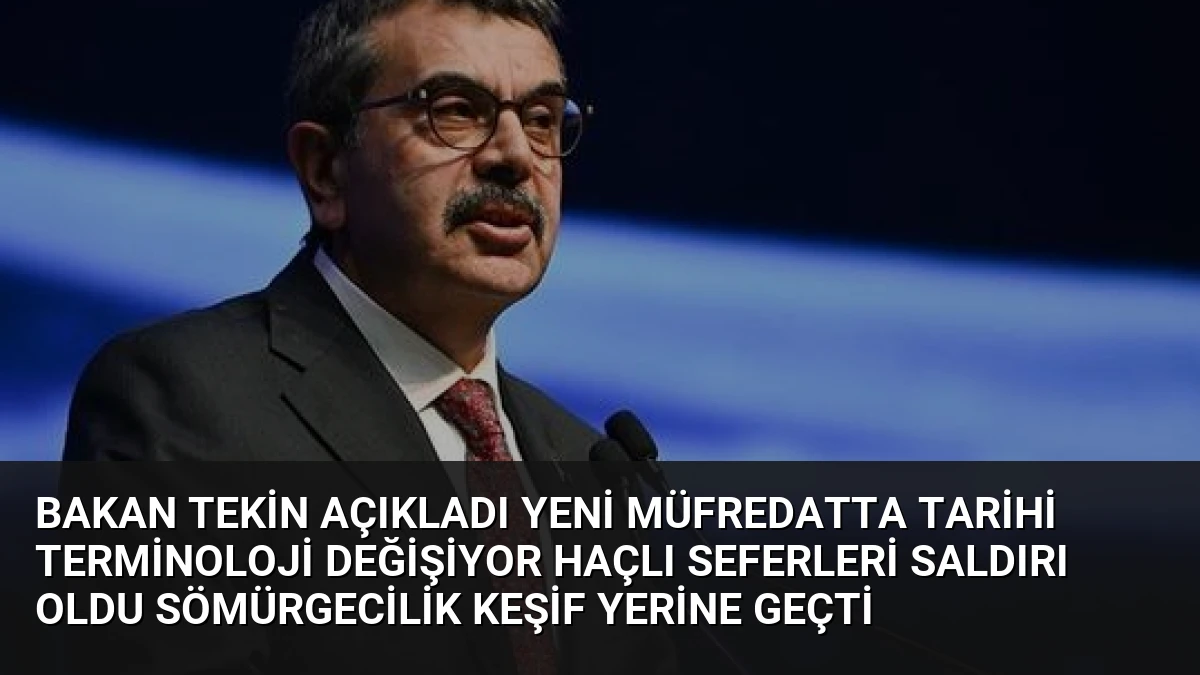 Bakan Tekin Açıkladı Yeni Müfredatta Tarihi Terminoloji Değişiyor Haçlı Seferleri Saldırı Oldu Sömürgecilik Keşif Yerine Geçti