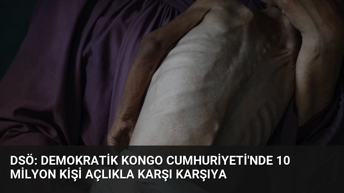 DSÖ: Demokratik Kongo Cumhuriyeti’nde 10 Milyon Kişi Açlıkla Karşı Karşıya