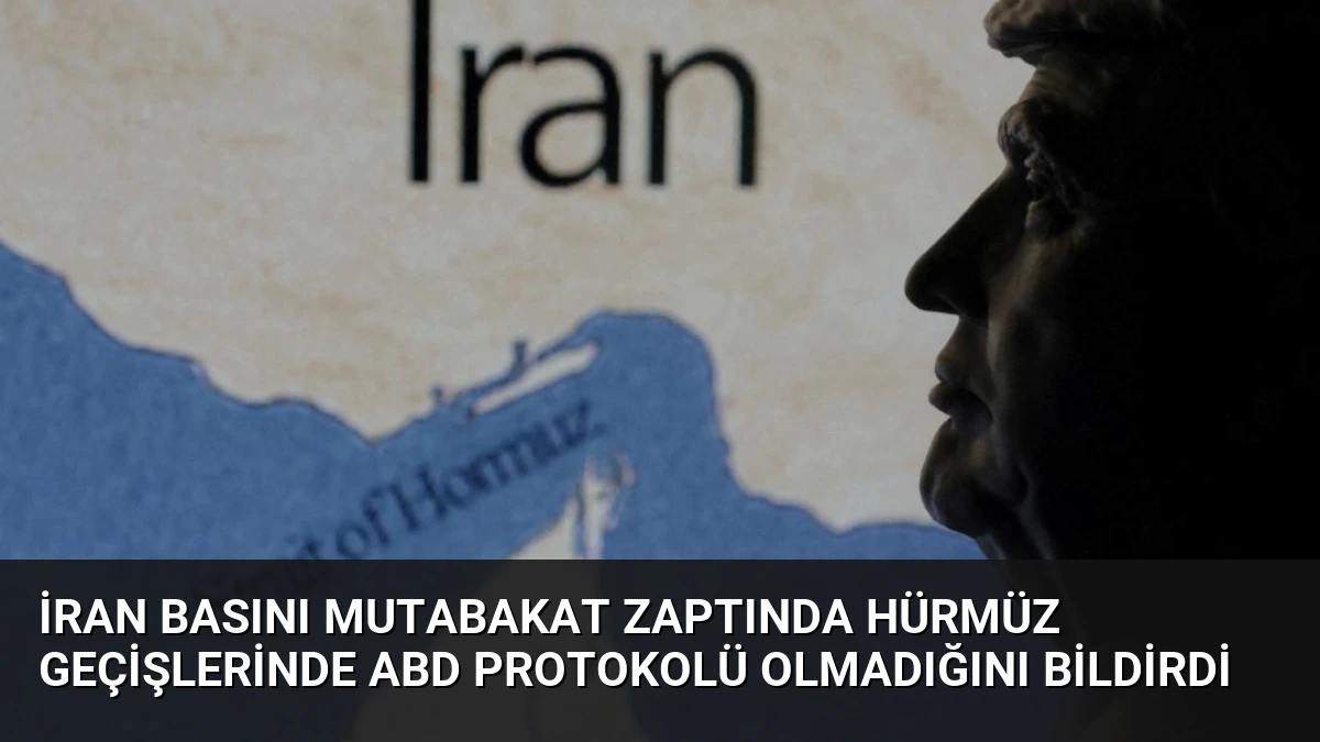 İran Basını Mutabakat Zaptında Hürmüz Geçişlerinde ABD Protokolü Olmadığını Bildirdi