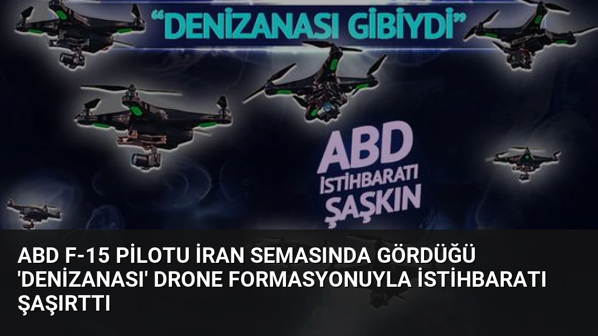 ABD F-15 Pilotu İran Semasında Gördüğü ‘Denizanası’ Drone Formasyonuyla İstihbaratı Şaşırttı