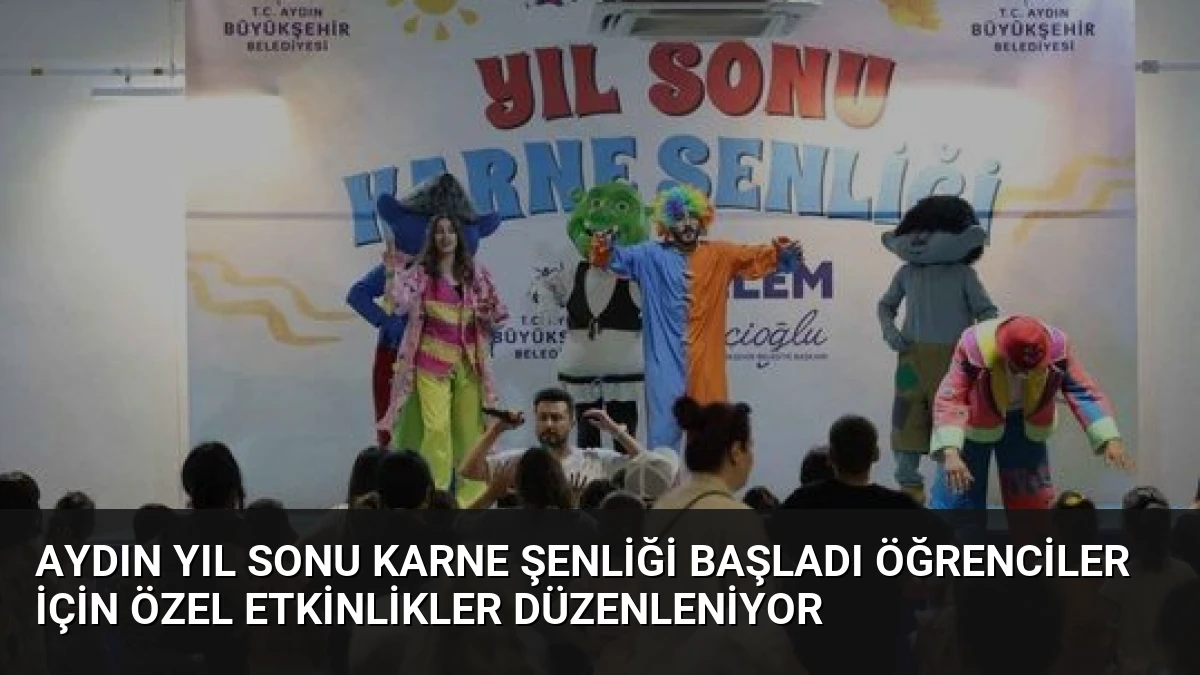 Aydın Yıl Sonu Karne Şenliği Başladı Öğrenciler İçin Özel Etkinlikler Düzenleniyor