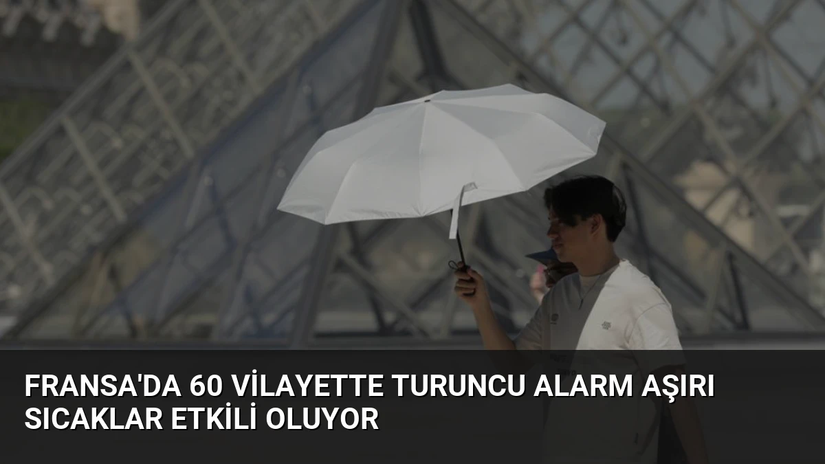 Fransa’da 60 Vilayette Turuncu Alarm Aşırı Sıcaklar Etkili Oluyor