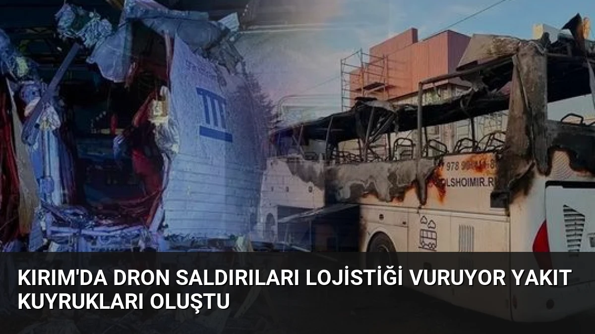 Kırım’da Dron Saldırıları Lojistiği Vuruyor Yakıt Kuyrukları Oluştu