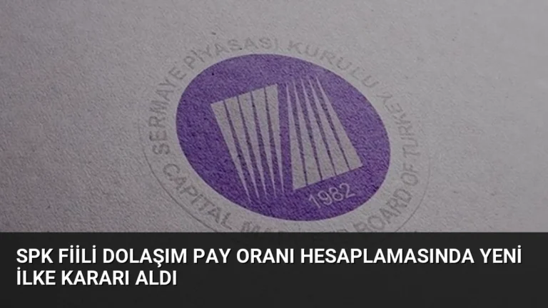 SPK Fiili Dolaşım Pay Oranı Hesaplamasında Yeni İlke Kararı Aldı