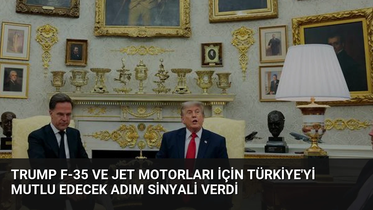 Trump F-35 ve jet motorları için Türkiye’yi mutlu edecek adım sinyali verdi