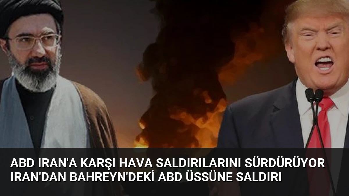 ABD Iran’a Karşı Hava Saldırılarını Sürdürüyor Iran’dan Bahreyn’deki ABD Üssüne Saldırı