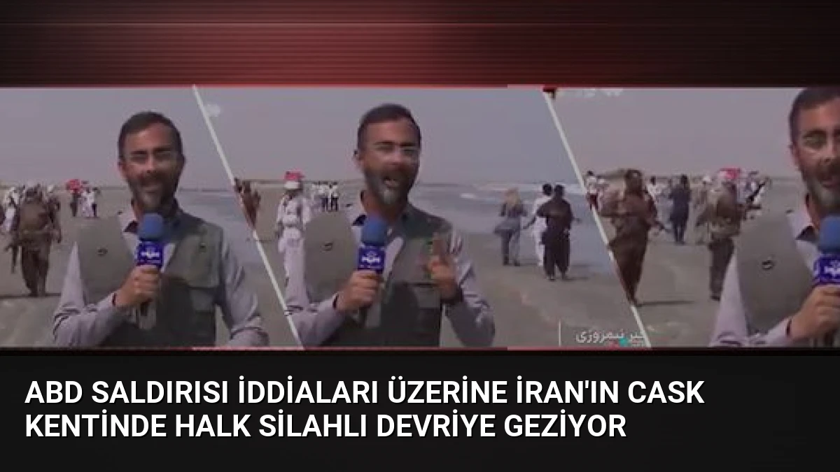 ABD Saldırısı İddiaları Üzerine İran’ın Cask Kentinde Halk Silahlı Devriye Geziyor