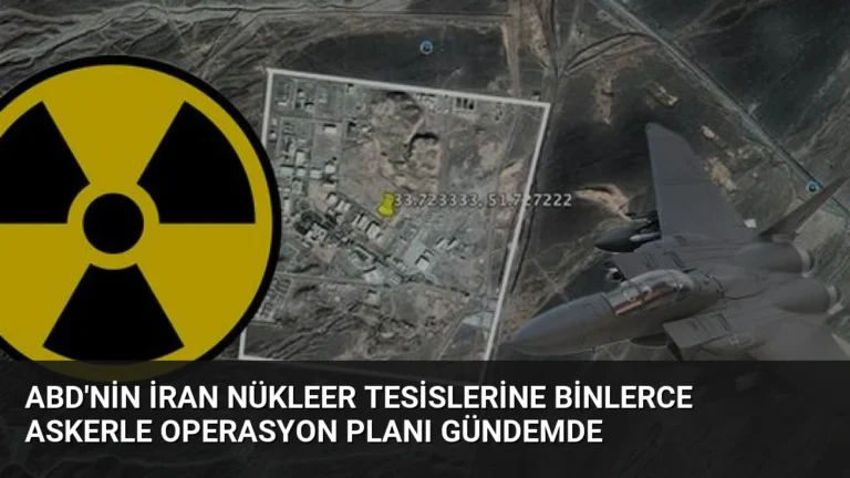 ABD’nin İran Nükleer Tesislerine Binlerce Askerle Operasyon Planı Gündemde